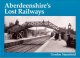 Aberdeenshire's Lost Railways